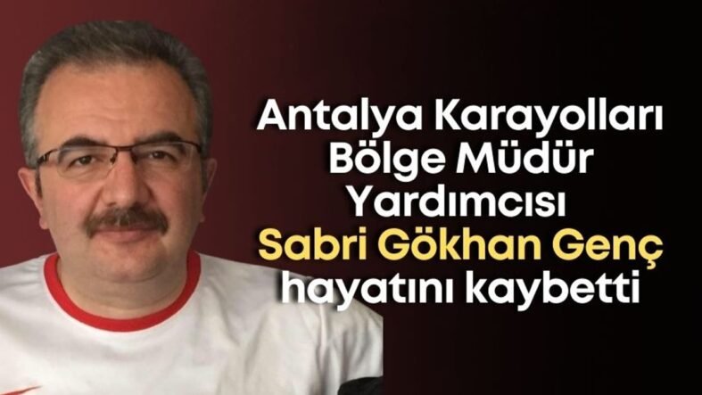 antalya-karayollari-bolge-mudur-yardimcisi-sabri-gokhan-genc
