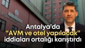 antalyada-avm-ve-otel-yapilacak-iddialari-ortaligi-karistirdi